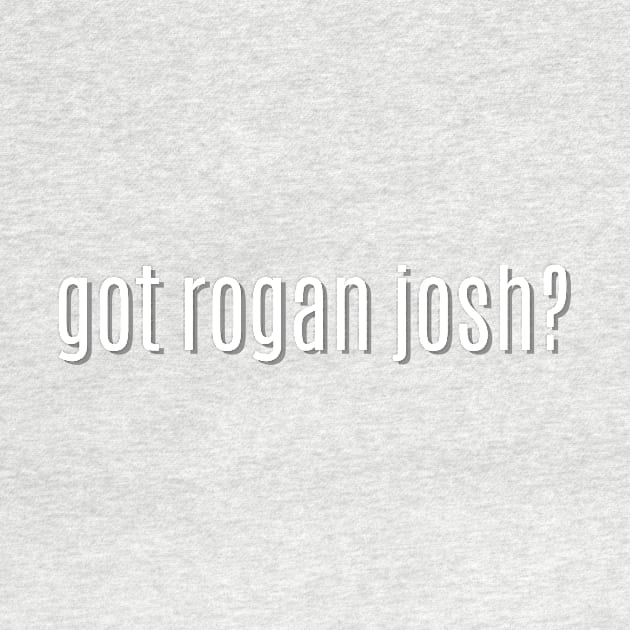 got rogan josh? by MessageOnApparel